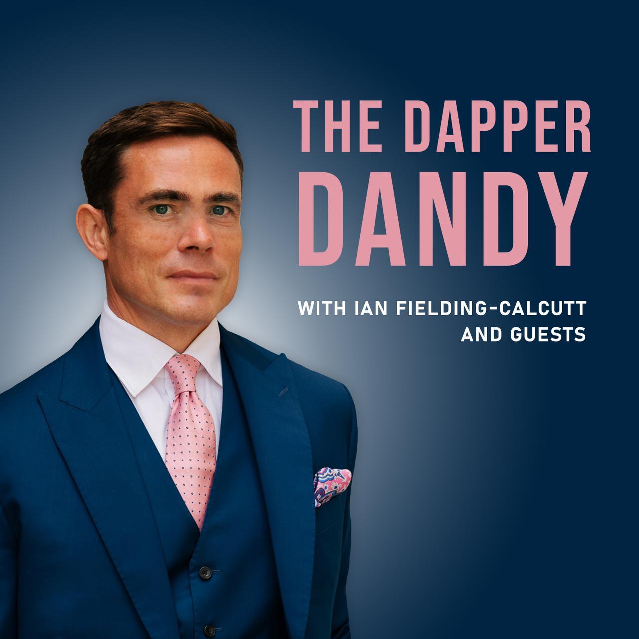 The Dapper Dandy Podcast: A Journey through Tailoring with Ian Fielding-Calcutt