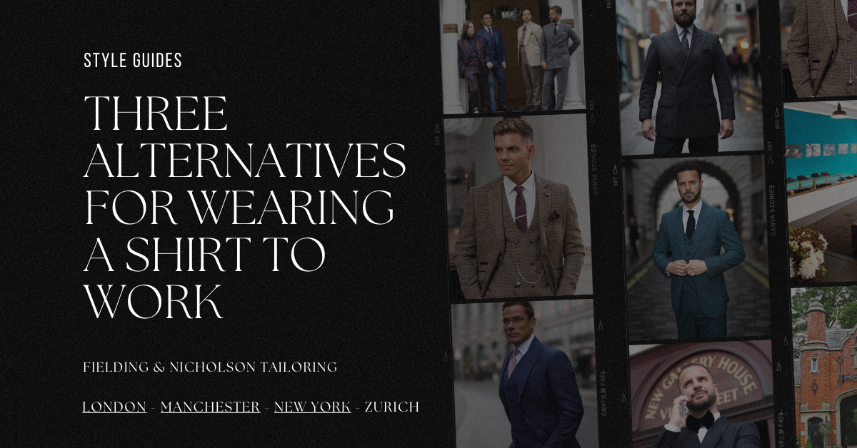 3 Alternatives For Wearing A Shirt To Work - Fielding & Nicholson Tailoring