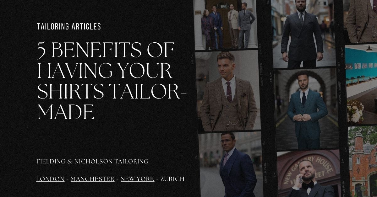 5 Benefits of Having Your Shirts Tailor-Made - Fielding & Nicholson Tailoring London