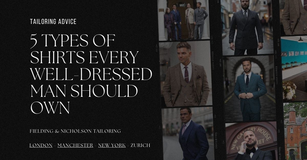 5 types of shirts every well-dressed man should have in their wardrobe - Fielding & Nicholson Tailoring London