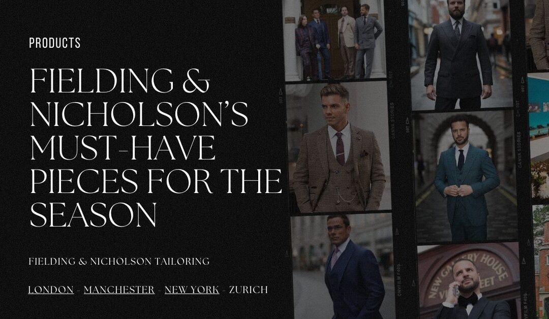 Fielding & Nicholson’s Must Have Pieces for This Season