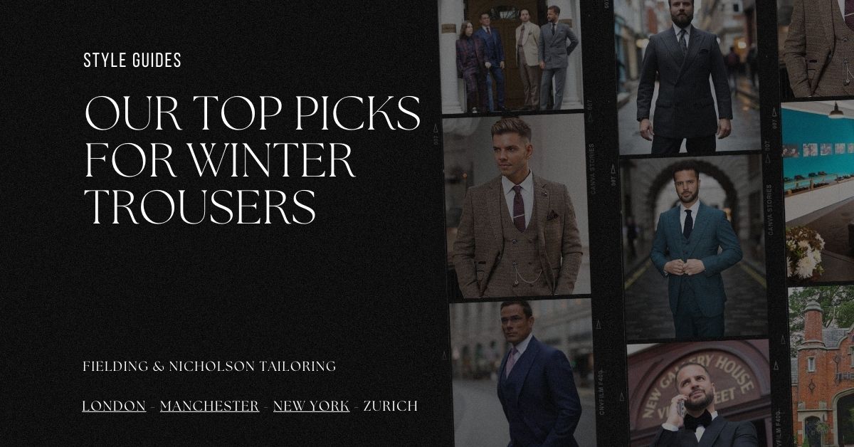 Our Top Picks for Winter Trousers - Fielding & Nicholson Tailoring London