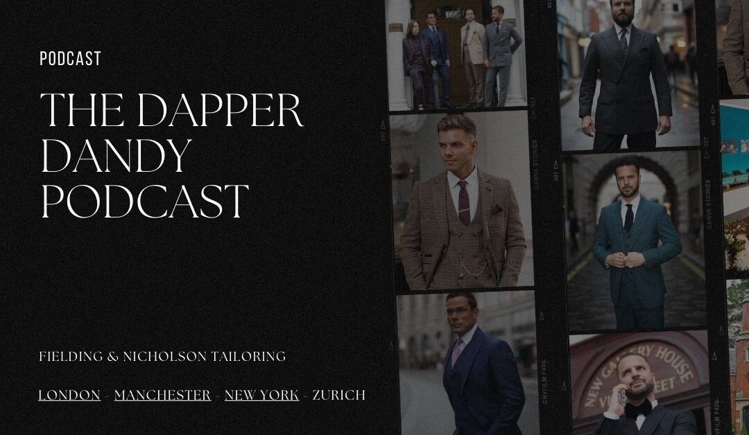 The Dapper Dandy Podcast: Bespoke Tailoring & Men’s Style