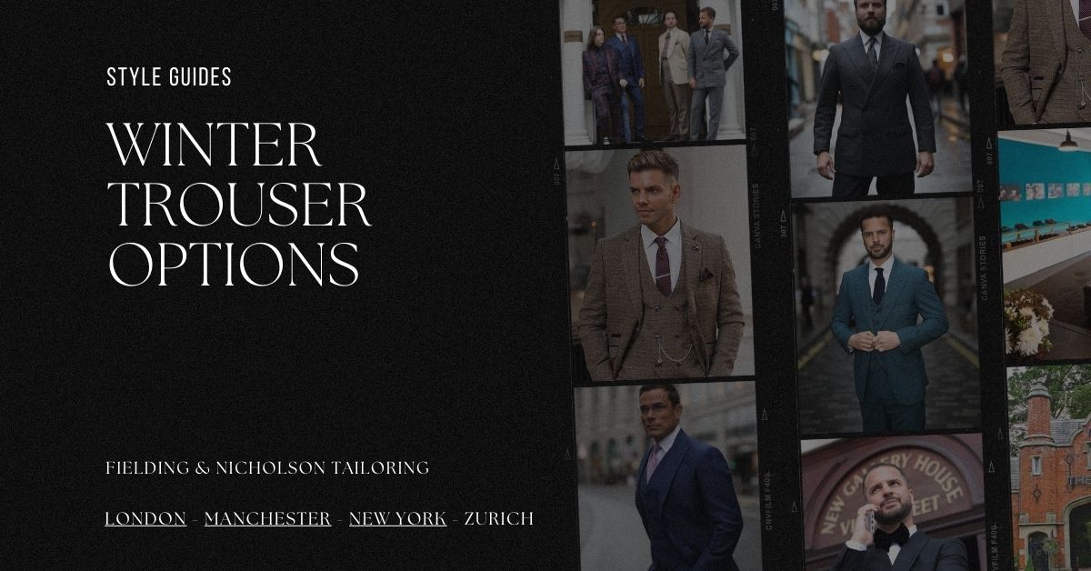 Winter Trouser Options - Fielding & Nicholson Tailoring London