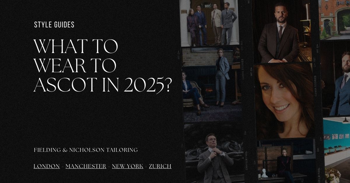 What to wear to Ascot in 2025 - Fielding & Nicholson Tailoring