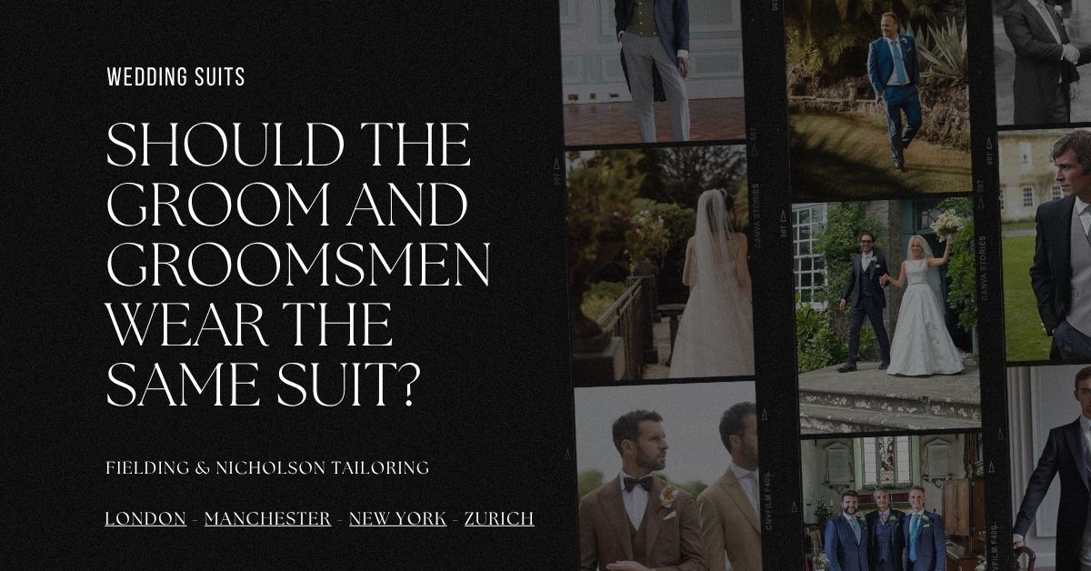 Should the Groom and Groomsmen Wear the Same Suit - Fielding & Nicholson Tailoring London