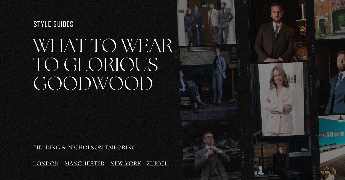 What to Wear to Glorious Goodwood - Fielding & Nicholson Tailoring London