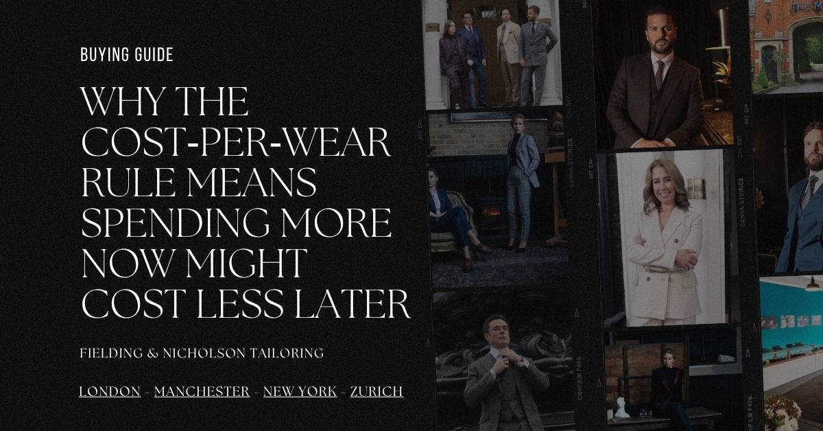 Why the Cost‑Per‑Wear Rule Means Spending More Now Might Cost Less Later - Fielding & Nicholson Tailoring London
