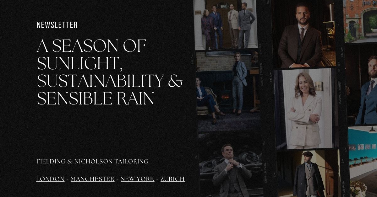 A Season of Sunlight, Sustainability & Sensible Rain - Fielding & Nicholson Tailoring London A Season of Sunlight, Sustainability & Sensible Rain - Fielding & Nicholson Tailoring London